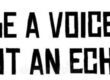Be a Voice. Not an Echo.